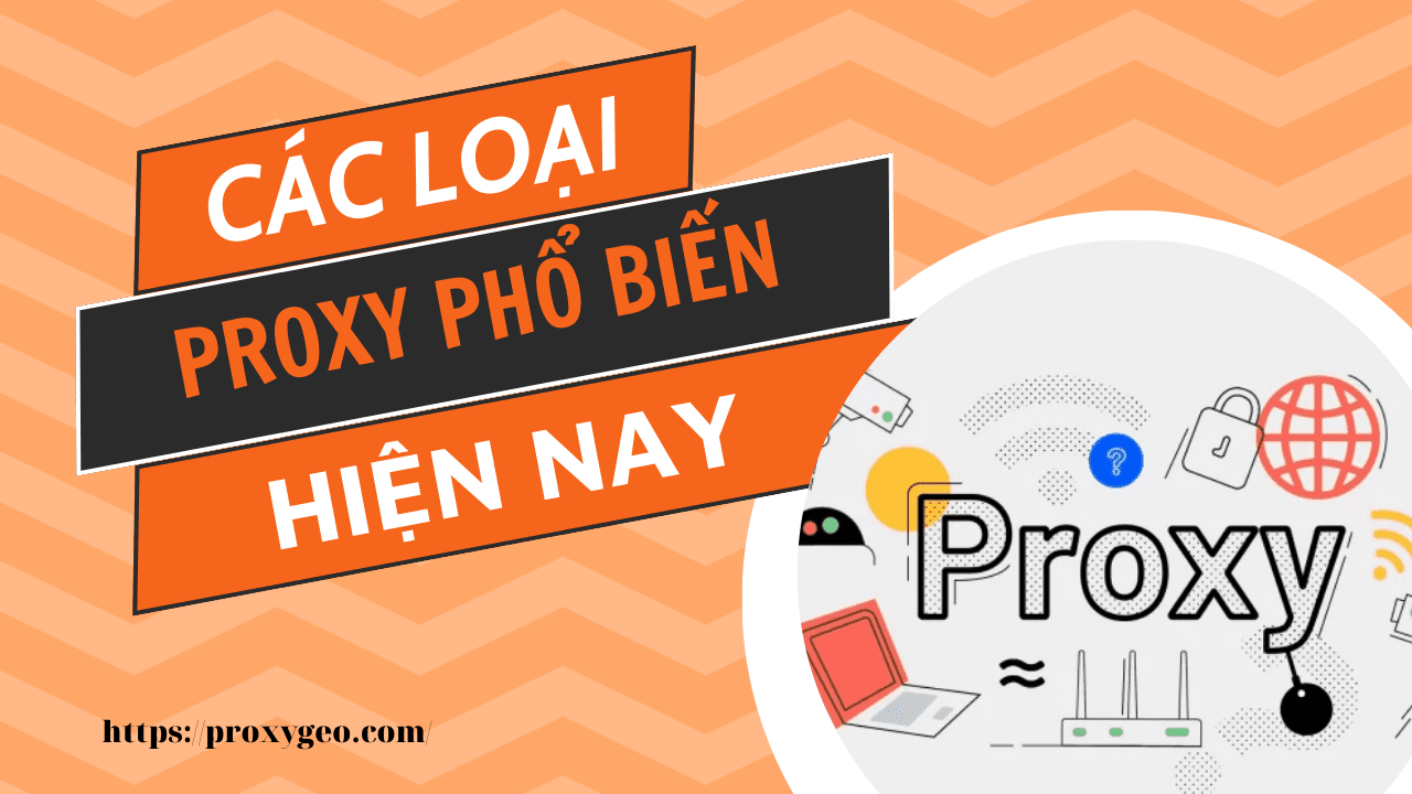 Các loại proxy phổ biến - Mua proxy Việt Nam giá rẻ