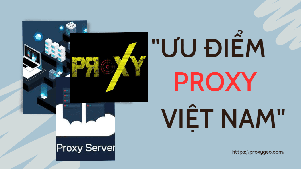 ưu điểm proxy việt nam
