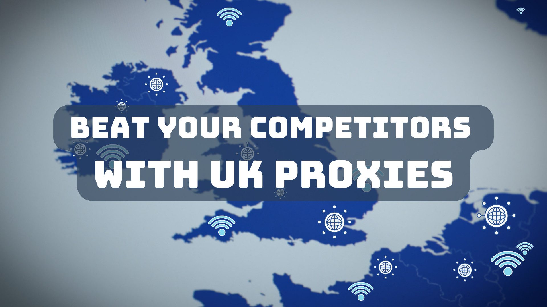Beat your rivals with UK proxies