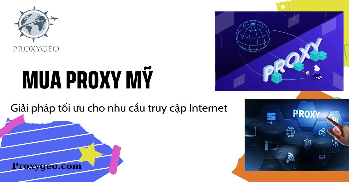 Mua proxy Mỹ - Giải pháp cho nhu cầu sử dụng Internet