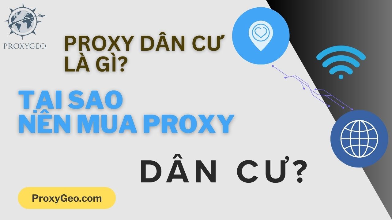Proxy dân cư là gì? Tại sao nên mua proxy dân cư