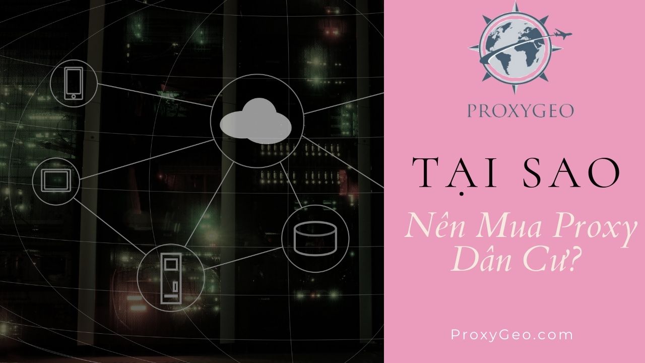 Tại sao nên mua proxy dân cư?