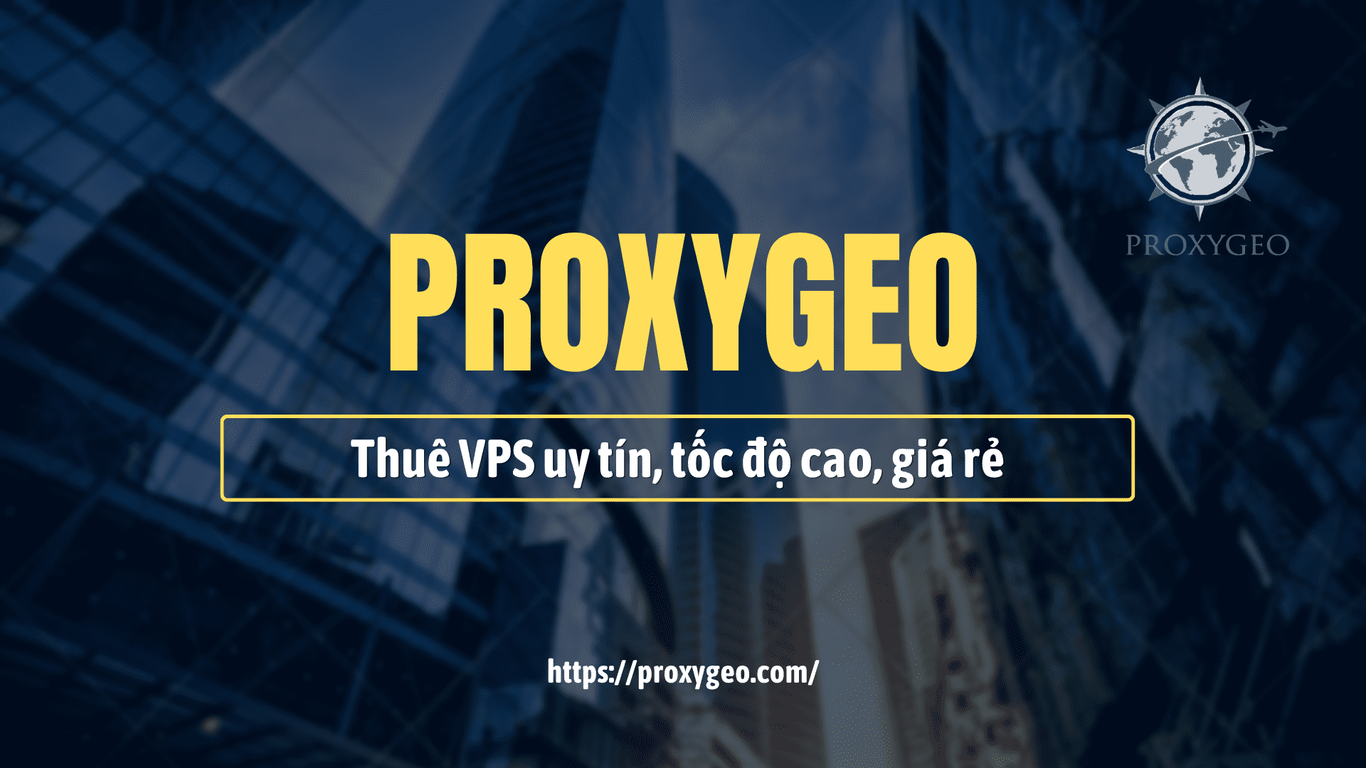 Thuê VPS uy tín, tốc độ cao, giá rẻ tại Proxygeo