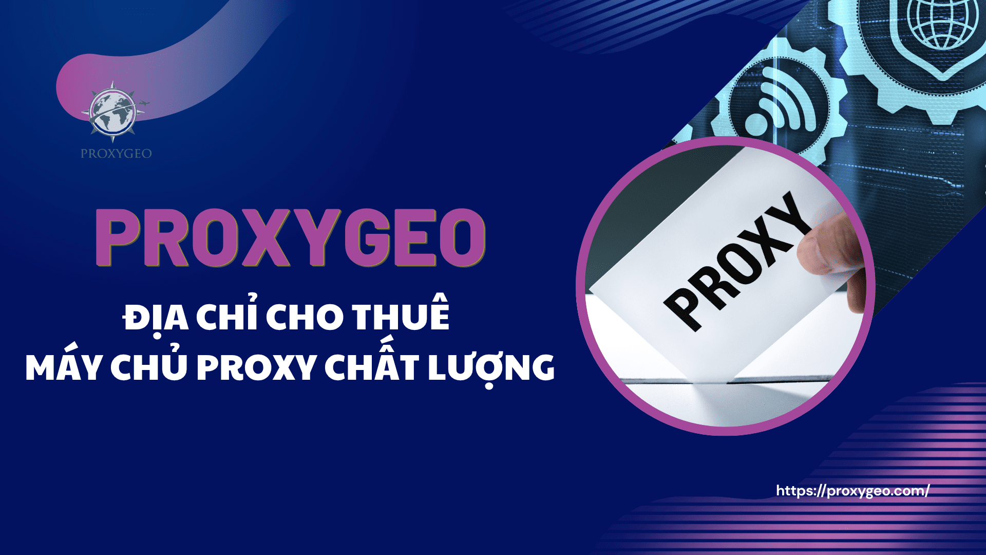 Proxygeo là địa chỉ cho thuê máy chủ proxy chất lượng
