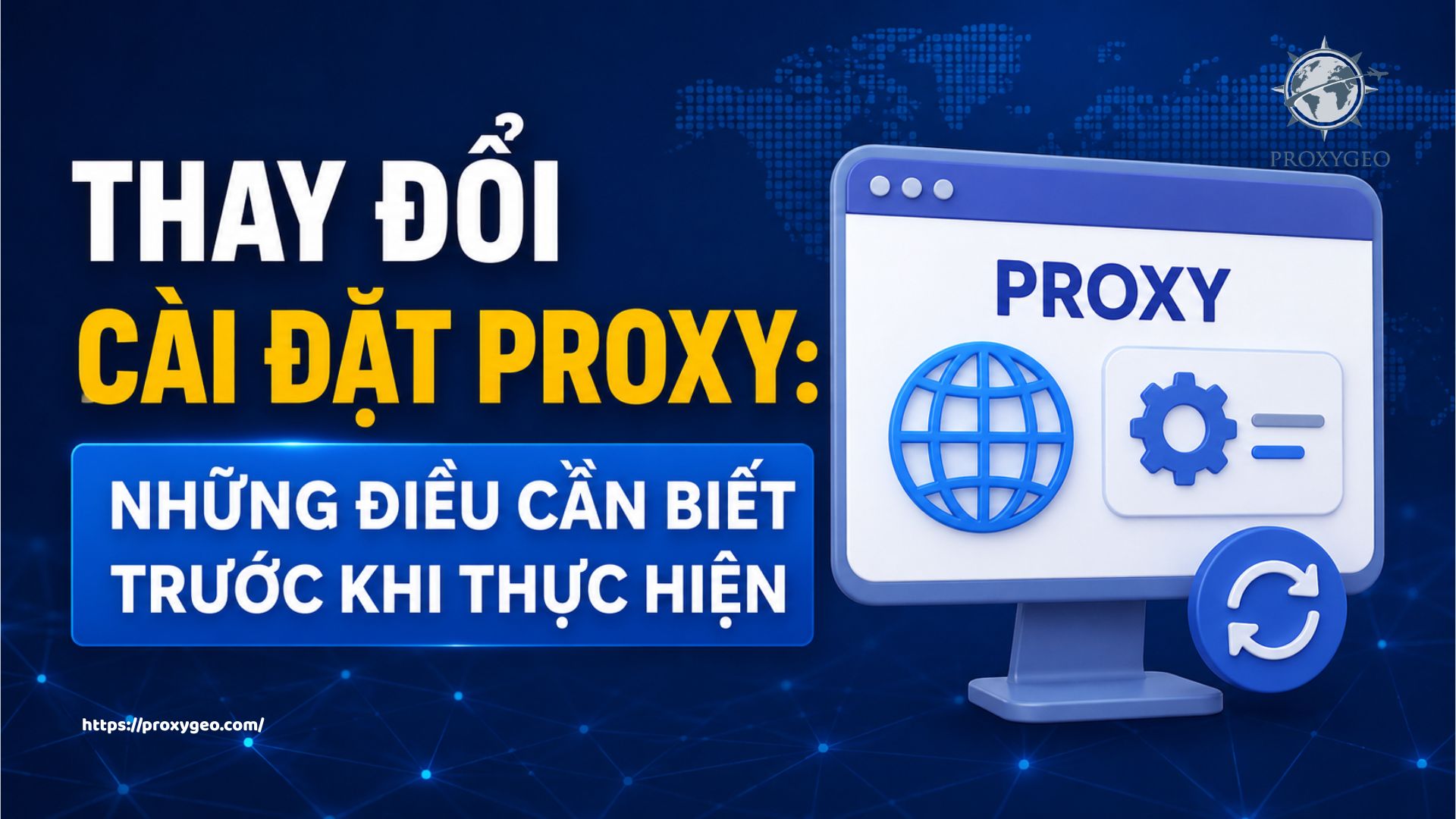 Thay đổi cài đặt proxy: Những điều cần biết trước khi thực hiện